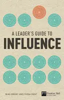 Ghidul liderului pentru influență - Cum să folosești abilitățile soft pentru a obține rezultate concrete - Leader's Guide to Influence - How to Use Soft Skills to Get Hard Results