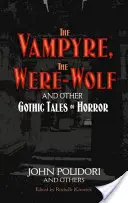 The Vampyre, the Werewolf and Other Gothic Tales of Horror (Vampirul, vârcolacul și alte povestiri gotice de groază) - The Vampyre, the Werewolf and Other Gothic Tales of Horror
