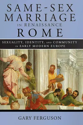 Căsătoria între persoane de același sex în Roma Renașterii - Same-Sex Marriage in Renaissance Rome