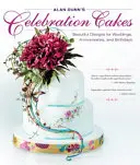 Alan Dunn's Celebration Cakes: Modele frumoase pentru nunți, aniversări și zile de naștere - Alan Dunn's Celebration Cakes: Beautiful Designs for Weddings, Anniversaries, and Birthdays