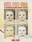 Sub Pop USA: Antologia muzicii pop subteraneană, 1980-1988 - Sub Pop USA: The Subterraneanan Pop Music Anthology, 1980-1988