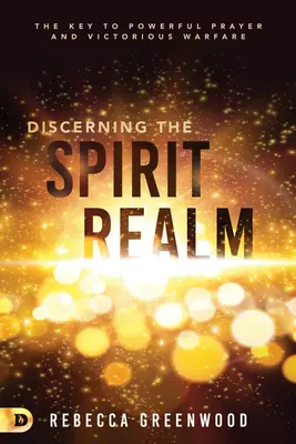 Discernarea tărâmului spiritelor: Cheia pentru o rugăciune puternică și un război victorios - Discerning the Spirit Realm: The Key to Powerful Prayer and Victorious Warfare