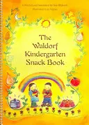 Cartea de gustări a grădiniței Waldorf - The Waldorf Kindergarten Snack Book