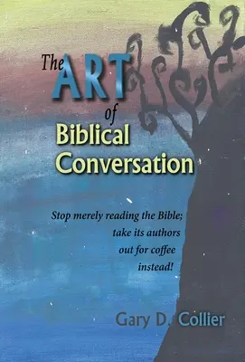 Arta conversației biblice: Încetați să mai citiți pur și simplu Biblia; scoateți-i în schimb pe autorii ei la o cafea! - The Art of Biblical Conversation: Stop Merely Reading the Bible; take its authors out for coffee instead!