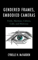 Gendered Frames, Embodied Cameras: Varda, Akerman, Cabrera, Calle și Mawenn - Gendered Frames, Embodied Cameras: Varda, Akerman, Cabrera, Calle, and Mawenn