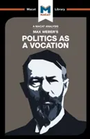 O analiză a politicii ca vocație a lui Max Weber - An Analysis of Max Weber's Politics as a Vocation