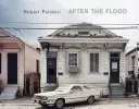 Robert Polidori: După potop - Robert Polidori: After the Flood