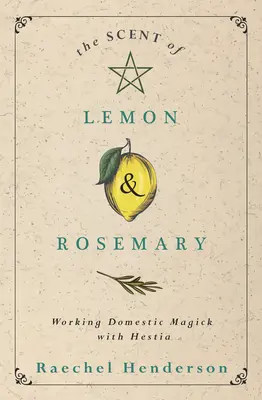 Parfumul de lămâie și rozmarin: Magie domestică cu Hestia - The Scent of Lemon & Rosemary: Working Domestic Magick with Hestia