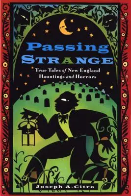 Passing Strange: Povești adevărate despre bântuirile și ororile din Noua Anglie - Passing Strange: True Tales of New England Hauntings and Horrors