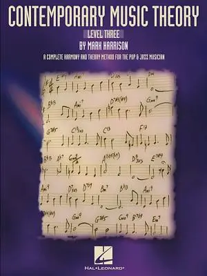 Teoria muzicii contemporane - Nivelul trei: O metodă completă de armonie și teorie pentru muzicianul pop și jazz - Contemporary Music Theory - Level Three: A Complete Harmony and Theory Method for the Pop and Jazz Musician