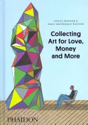 Colecționarea de artă pentru dragoste, bani și multe altele - Collecting Art for Love, Money and More