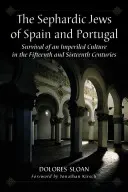 Evreii sefarzi din Spania și Portugalia: Supraviețuirea unei culturi periclitate în secolele al XV-lea și al XVI-lea - The Sephardic Jews of Spain and Portugal: Survival of an Imperiled Culture in the Fifteenth and Sixteenth Centuries