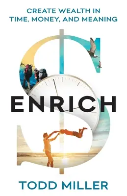 Enrich: Creează bogăție în timp, bani și sens - Enrich: Create Wealth in Time, Money, and Meaning