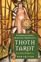 Înțelegerea tarotului Thoth al lui Aleister Crowley: Ediție nouă - Understanding Aleister Crowley's Thoth Tarot: New Edition