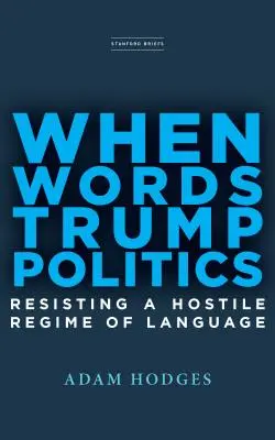 When Words Trump Politics: Rezistând unui regim ostil al limbajului - When Words Trump Politics: Resisting a Hostile Regime of Language