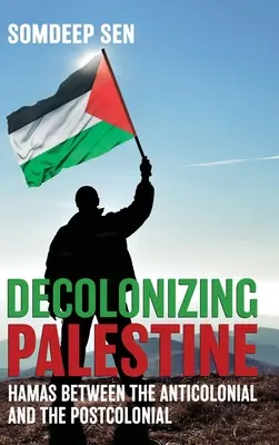 Decolonizarea Palestinei: Hamas între anticolonial și postcolonial - Decolonizing Palestine: Hamas between the Anticolonial and the Postcolonial