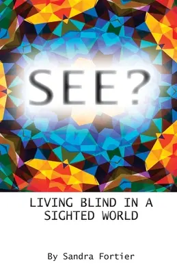 Vedeți?: Să trăiești orb într-o lume a văzătorilor - See?: Living Blind in a Sighted World