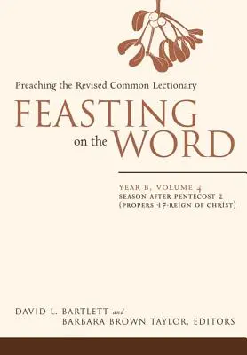 Sărbătoarea Cuvântului: Anul B, Volumul 4: Sezonul după Rusalii 2 (Proper 17-Reign of Christ) - Feasting on the Word: Year B, Volume 4: Season After Pentecost 2 (Proper 17-Reign of Christ)