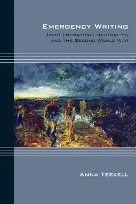Scrierea de urgență: Literatura irlandeză, neutralitatea și al doilea război mondial - Emergency Writing: Irish Literature, Neutrality, and the Second World War