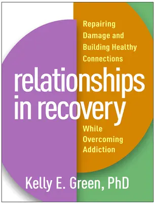 Relații în recuperare: Repararea daunelor și construirea de conexiuni sănătoase în timp ce depășim dependența - Relationships in Recovery: Repairing Damage and Building Healthy Connections While Overcoming Addiction
