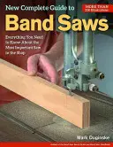 Noul Ghid complet pentru ferăstraiele cu bandă: Tot ce trebuie să știți despre cel mai important ferăstrău din atelier - New Complete Guide to Band Saws: Everything You Need to Know about the Most Important Saw in the Shop