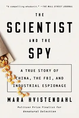 Savantul și spionul: O poveste adevărată despre China, FBI și spionaj industrial - The Scientist and the Spy: A True Story of China, the Fbi, and Industrial Espionage