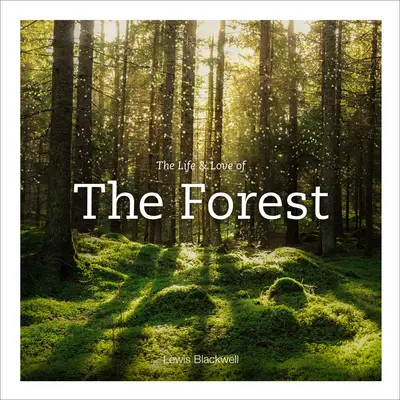 Viața și iubirea pădurii (The Life & Love of the Forest) - The Life & Love of the Forest