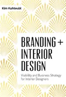 Branding + design interior: Vizibilitate și strategie de afaceri pentru designerii de interior - Branding + Interior Design: Visibility and Business Strategy for Interior Designers