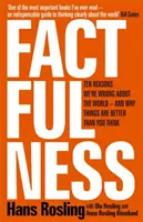 Factfulness - Zece motive pentru care ne înșelăm în legătură cu lumea - și de ce lucrurile sunt mai bune decât credeți - Factfulness - Ten Reasons We're Wrong About The World - And Why Things Are Better Than You Think