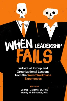 Când conducerea eșuează: Lecții individuale, de grup și organizaționale din cele mai rele experiențe la locul de muncă - When Leadership Fails: Individual, Group and Organizational Lessons from the Worst Workplace Experiences