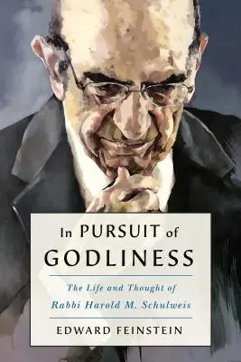In Pursuit of Godliness and a Living Judaism: Viața și gândirea rabinului Harold M. Schulweis - In Pursuit of Godliness and a Living Judaism: The Life and Thought of Rabbi Harold M. Schulweis