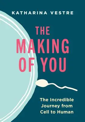 The Making of You: Incredibila călătorie de la celulă la om - The Making of You: The Incredible Journey from Cell to Human