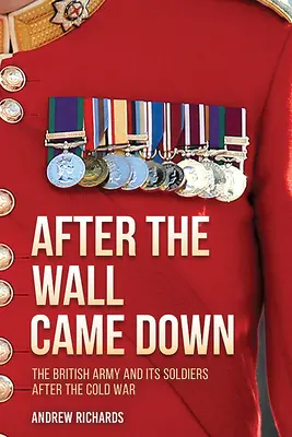 After the Wall Came Down: Soldiering Through the Transformation of the British Army, 1990-2020