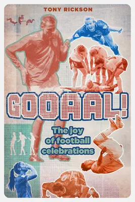 Gooaal! The Joy of the Football Celebration - Gooaal!: The Joy of the Football Celebration