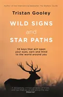 Semne sălbatice și căi stelare - 52 de chei care îți vor deschide ochii, urechile și mintea la lumea din jurul tău - Wild Signs and Star Paths - 52 keys that will open your eyes, ears and mind to the world around you