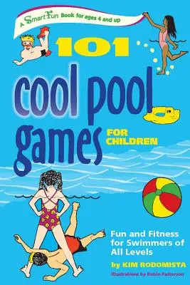 101 jocuri grozave la piscină pentru copii: Distracție și fitness pentru înotători de toate nivelurile - 101 Cool Pool Games for Children: Fun and Fitness for Swimmers of All Levels
