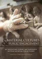 Culturile materiale în implicarea publică: Re-inventarea arheologiei publice în cadrul colecțiilor muzeale - Material Cultures in Public Engagement: Re-Inventing Public Archaeology Within Museum Collections