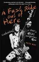 O plimbare rapidă de aici: Confesiunile celui mai periculos om al rock-ului - A Fast Ride Out of Here: Confessions of Rock's Most Dangerous Man