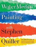 Pictura Watermedia cu Stephen Quiller: Ghidul complet pentru lucrul în acuarelă, acrilice, guașă și cazeină - Watermedia Painting with Stephen Quiller: The Complete Guide to Working in Watercolor, Acrylics, Gouache, and Casein