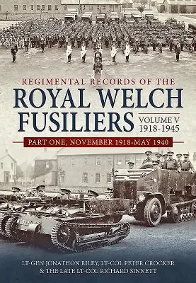 Regimental Records of the Royal Welch Fusiliers Volume V, 1918-1945. Partea 1: noiembrie 1918-mai 1940 - Regimental Records of the Royal Welch Fusiliers Volume V, 1918-1945. Part 1: November 1918-May 1940