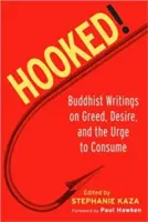 Hooked!: Scrieri budiste despre lăcomie, dorință și impulsul de a consuma - Hooked!: Buddhist Writings on Greed, Desire, and the Urge to Consume