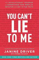 You Can't Lie to Me: Programul revoluționar pentru a-ți supraîncărca detectorul de minciuni interior și a ajunge la adevăr - You Can't Lie to Me: The Revolutionary Program to Supercharge Your Inner Lie Detector and Get to the Truth
