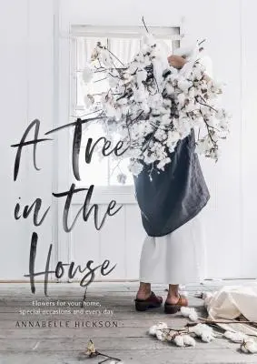 Un copac în casă: Flori pentru casa ta, ocazii speciale și în fiecare zi - A Tree in the House: Flowers for Your Home, Special Occasions and Every Day