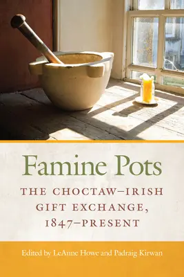 Oale de foamete: Schimbul de cadouri Choctaw-Irish, 1847-Prezent - Famine Pots: The Choctaw-Irish Gift Exchange, 1847-Present