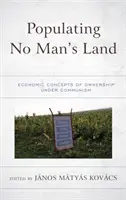 Popularea No Man's Land: Conceptele economice ale proprietății în timpul comunismului - Populating No Man's Land: Economic Concepts of Ownership under Communism