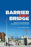 Bariere și poduri: Perspective spaniole și gibraltiene asupra frontierei lor - Barrier and Bridge: Spanish and Gibraltarian Perspectives on Their Border