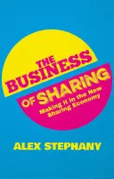 The Business of Sharing: A reuși în noua economie a partajării - The Business of Sharing: Making It in the New Sharing Economy