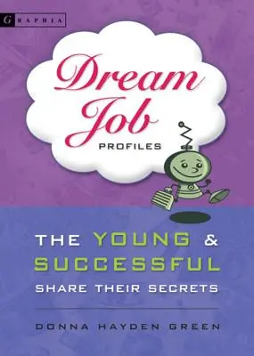 Dream Job Profiles: Tinerii și cei de succes își împărtășesc secretele - Dream Job Profiles: The Young & Successful Share Their Secrets