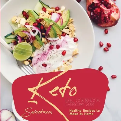 Keto Diet Cookbook EveryDay 2021: Rețete sănătoase de făcut acasă - Keto Diet Cookbook EveryDay 2021: Healthy Recipes to Make at Home