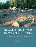Morminte megalitice în vestul Iberiei: Excavații la Anta Da Lajinha - Megalithic Tombs in Western Iberia: Excavations at the Anta Da Lajinha